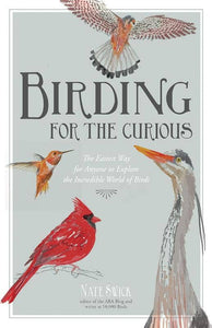 Birding for the Curious: Explore the World of Birds